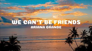 Ariana Grande  we cant be friends Lyrics [upl. by Liag]