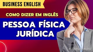 Pessoa Física e Pessoa Jurídica Como Dizer em Inglês [upl. by Bud]