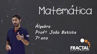 MATEMÁTICA Álgebra 7º ano Prof º João Batista [upl. by Afira741]