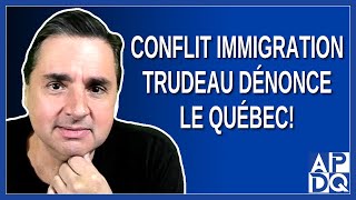 Conflit Immigration Trudeau Dénonce le Québec [upl. by Nahtanhoj]