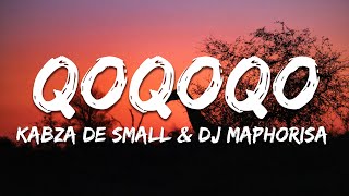 Kabza De Small amp DJ Maphorisa  Qoqoqo Lyrics [upl. by Assilanna26]