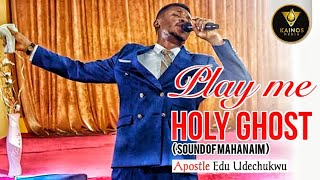 PLAY ME HOLY GHOST SOUND OF MAHANAIM  APOSTLE EDU UDECHUKWU [upl. by Austina235]