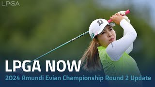 LPGA Now  2024 Amundi Evian Championship Round 2 Update [upl. by Killian641]