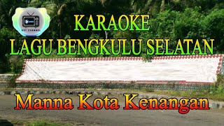 KARAOKE Bengkulu Selatan  Manna Kota Kenangan [upl. by Ruperta]