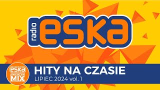 ESKA Hity na Czasie  Lipiec 2024 vol 1– oficjalny mix Radia ESKA [upl. by Jada]