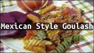 Recipe Mexican Style Goulash [upl. by Roer]