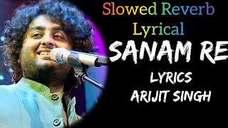 Slowed Remix Sanam Re Lyrical Song  Arijit Hitsytsongsviralsongs [upl. by Hopkins123]