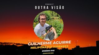 Guilherme AGUIRRE  Meliponário  ABELHAS Nativas Brasileiras  MELIPONICULTURA  EP 145 [upl. by Petrine]