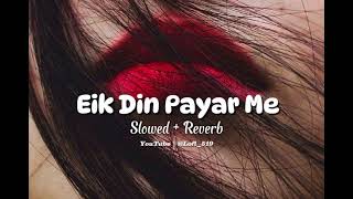 Eik Din Pyar Me X Parshawan  Slowed  Reverb  Mashup Song 2024  Remix  Anaya X Reverb Lofi519 [upl. by Bordie]