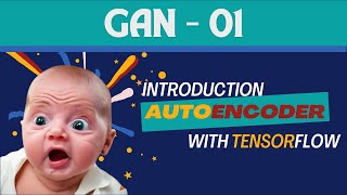 Introduction to Autoencoder  Image Generation with Neural Networks using TensorFlow  GAN 01 [upl. by Inttirb337]