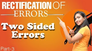 Two Sided Errors Rectification of Errors Part3 Class 11 [upl. by Dalt]