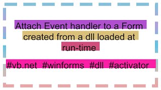 Attach Event handler to a Form created from a dll loaded at runtime [upl. by Christabelle468]