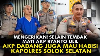 MENGERIKAN SELAIN TEMBAK MATI AKP RYANTO ULIL AKP DADANG JUGA MAU HABISI KAPOLRES SOLOK SELATAN [upl. by Esac]