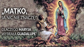 quotMatko ja nic nie znaczęquot Dlaczego Maryja wybrała Guadalupe [upl. by Jonati]