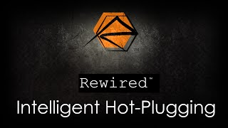 Rewired  Intelligent HotPlugging [upl. by Poliard]