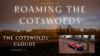 The Cotswolds Clouds Roaming The Cotswolds Episode Eight [upl. by Alin]