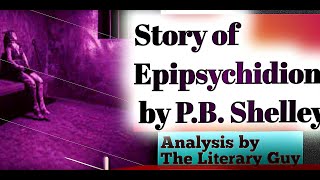 Story of Epipsychidion by P B Shelley  Analysis by The Literary Guy [upl. by Eirdua]