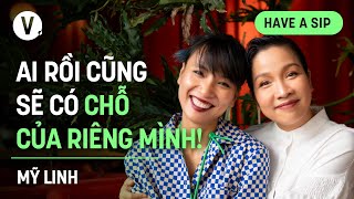 Ai rồi cũng sẽ có chỗ của riêng mình  Ca sĩ Mỹ Linh  HaveASip 164 [upl. by Godspeed]