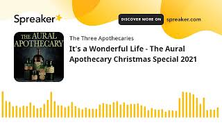 Its a Wonderful Life  The Aural Apothecary Christmas Special 2021 part 4 of 5 [upl. by Hulton]