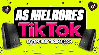 AS MELHORES MAIS TOCADAS DO TIK TOK 2024  AS TOPS DO TIKTOK 2024  HITS VIRAL DO TIK TOK 2024 [upl. by Alaek]