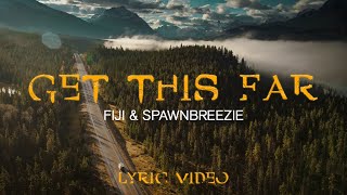 Fiji amp Spawnbreezie  Get This Far Official Lyric Video [upl. by Norman]