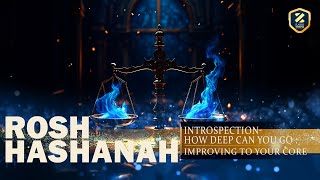 Rosh Hashanah Introspection How Deep Can You Go  Improving To Your Core [upl. by Ennaoj98]