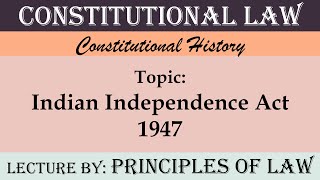 Salient Features of Indian Independence Act 1947  Lecture by Principles Of Law [upl. by Seira148]