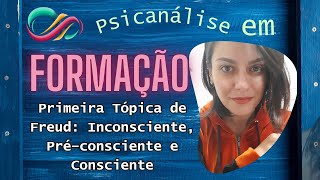 Primeira Tópica de Freud Inconsciente Préconsciente e Consciente [upl. by Fiorenze]