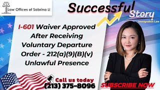 I601 Waiver Approved After Receiving Voluntary Departure Order  212a9Bv Unlawful Presence [upl. by Fradin427]