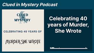 Celebrating 40 years of Murder She Wrote  Clued in Mystery Podcast [upl. by Laurette296]