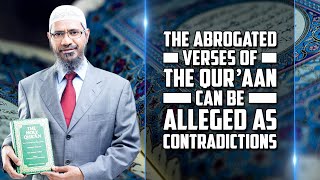 The Abrogated Verses of the Quran can be Alleged as Contradictions — Dr Zakir Naik [upl. by Nohsav]