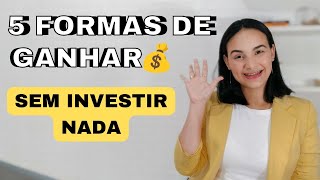 5 Formas De GANHAR DINHEIRO SEM INVESTIR NADA 💰 [upl. by Ettenoitna]