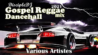 Best of Gospel Reggae Dancehall DiscipleDJ mix 2021 [upl. by Nickolaus]