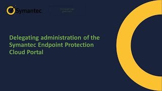 Delegating administration of the Symantec Endpoint Protection Cloud Portal [upl. by Nevart]