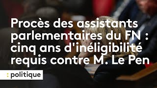 Procès des assistants parlementaires du FN  cinq ans dinéligibilité requis contre Marine Le Pen [upl. by Jer]