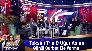 Taksim Trio amp Uğur Aslan  GÖNÜL GURBET ELE VARMA [upl. by Sadella]