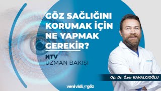 GÖZ SAĞLIĞINI KORUMAK İÇİN NE YAPMAK GEREKİR  OP DR ÖZER KAVALCIOĞLU  NTV UZMAN BAKIŞI [upl. by Russel]