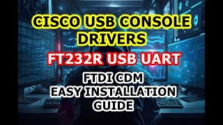 Cisco Console Cable USB UART Drivers  FT232R USB UART  FTDI CDM Driver  Easy Installation Guide [upl. by Amian]