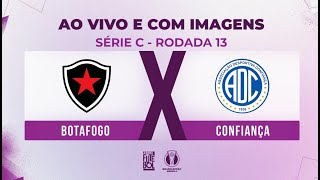 AO VIVO E COM IMAGENS BOTAFOGO X CONFIANÇA  RODADA 13  SÉRIE C 2024 [upl. by Borlase]