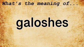 Galoshes Meaning  Definition of Galoshes [upl. by Arlyn]