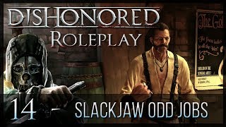 Dishonored Roleplay  Ep 14  Slackjaw Odd Jobs [upl. by Acissaj763]