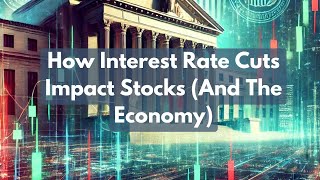 How Interest Rate Cuts Impact The Stock Market [upl. by Siletotsira]