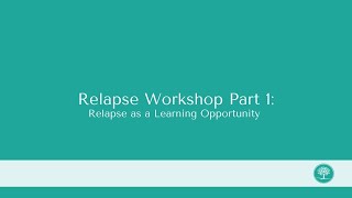 Relapse Part 1 Relapse as a Learning Opportunity [upl. by Imogen]