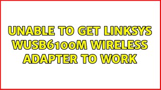 Ubuntu Unable to get Linksys WUSB6100M wireless adapter to work 2 Solutions [upl. by Andel]