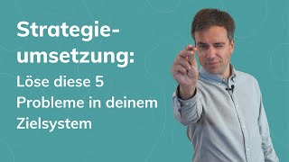 Strategieumsetzung Löse diese 5 Probleme in deinem Zielsystem [upl. by Harbird]