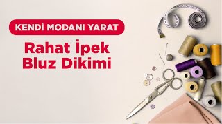 Kendi Modanı Yarat  Rahat İpek Bluz Dikimi [upl. by Able354]