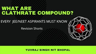 What are Clathrate Compounds  JEENEET Revision Series Yuvraj Singh NIT Bhopal MyTutor247 shorts [upl. by Yonah]