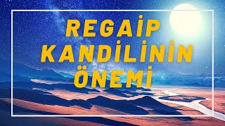 REGAİP KANDİLİ NEDİR   REGAİP KANDİLİNİN ÖNEMİ  REGAİP GECESİ ÖZEL [upl. by Enna387]