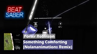 Porter Robinson  Something Comforting Nolananimations Remix  Beat Saber  Expert  9436 [upl. by Nyrehtak]