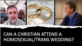 Can a Christian Attend a HomosexualTrans Wedding [upl. by Darci]